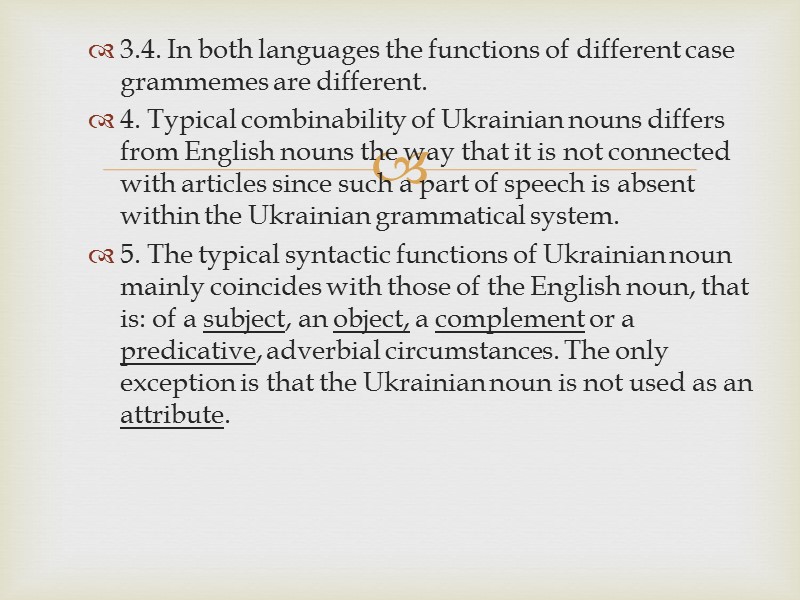 3.4. In both languages the functions of different case grammemes are different.  4.